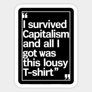 I Survived Capitalism and All I Got Was This Lousy T-Shirt Sticker